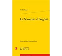 La Semaine d'Argent - Abel Argent - Classiques Garnier - broché - Roman