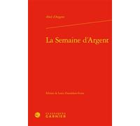 La Semaine d'Argent - Abel Argent - Classiques Garnier - relié - Roman