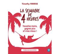 La semaine de 4 heures – Travaillez moins, gagnez plus et vivez mieux !