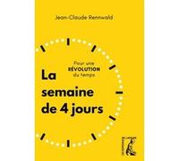 La semaine de 4 jours - Pour une révolution du temps Jean-Claude Rennwald (Auteur)
