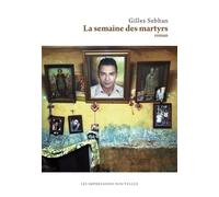 La semaine des martyrs - Gilles Sebhan - Impressions Nouvelles - broché - Roman