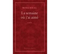 La Semaine Ou J'Ai Aime - Moha Souag - Du Sirocco Eds - broché - Roman