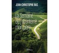 La semaine où j'ai enterré mon père Jean-Christophe Bas (Auteur)
