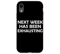 La semaine prochaine a été épuisante drôle sarcasme farouche farouche farouche Coque pour iPhone XR