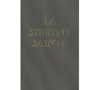 La Semaine Sainte : Selon les rubriques de 1962 (forme extraordinaire du rite romain)