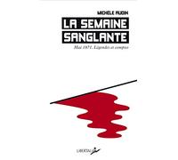 La semaine sanglante: Mai 1871. Légendes et comptes