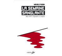 La Semaine sanglante - Mai 1871, légendes et comptes - Michèle Audin - Libertalia - broché - Essai