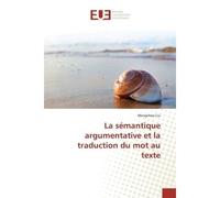 La sémantique argumentative et la traduction du mot au texte - Mengchao Cui - Universitaires Europeennes - broché - Etude