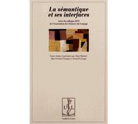 La Sémantique Et Ses Interfaces - Actes Du Colloque 2013 De L'association Des Sciences Du Langage