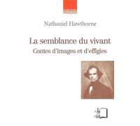 La Semblance du Vivant Contes d'Images et d'Effigies - Nathaniel Hawthorne - Rue D'ulm Eds - broché - Roman