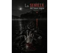 LA SEMILLA - El Final del Haya Negra - LIBRO 6: Hay semillas que tardan cinco generaciones en abrir los ojos. Lo que sembraron en tu sangre ha venido a nacer.