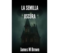 La semilla oscura: Un relato de misterio, suspense y terror psicológico