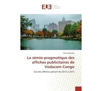 La semio-pragmatique des affiches publicitaires de Vodacom Congo Cas des affiches partant de 2013 A 2015 - Mpemba - Universitaires Europeennes - broché - Essai