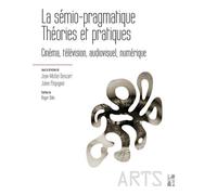 La sémio-pragmatique. Théories et pratiques Cinéma, télévision, audiovisuel, numérique - Jean-Michel Denizart - Publication Universite Provence - broché - Essai
