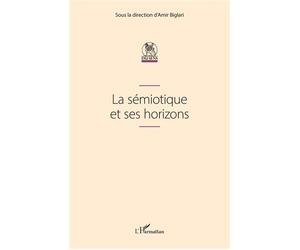 La sémiotique et ses horizons - Amir Biglari - L'harmattan - broché - Essai