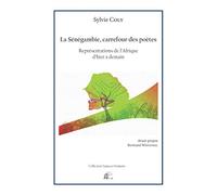 La sénégambie, carrefour des poètes : Représentations de l'Afrique d'hier à demain