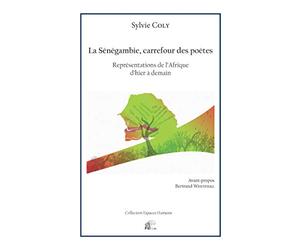 La sénégambie, carrefour des poètes : Représentations de l'Afrique d'hier à demain