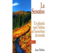 La Sensation - Un Chemin Vers L'intime Et L'ouverture Au Monde
