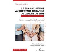 La sensibilisation au dépistage organisé du cancer du sein Approche ethnographique des femmes relais - Olatoyé Kotchikpa - L'harmattan - broché - Essai