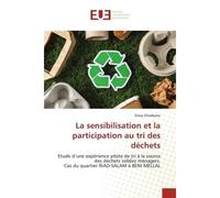 La sensibilisation et la participation au tri des déchets Etude d'une expérience pilote de tri à la source des déchets solides ménagers.Cas du quartier RIAD-S - Omar Ghadbane - Universitaires Europeen