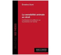 La Sensibilité Animale En Droit - Contribution À La Réflexion Sur La Protection De L'animal