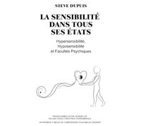 La sensibilité dans tous ses états: Hypersensibilité, Hyposensibilité et Facultés Psychiques