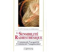La sensibilité radiesthésique : Comment l'acquérir, comment l'augmenter