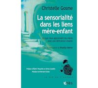 La sensorialité dans les liens mère-enfant Christelle Gosme (Auteur), Khadija Idamar (Auteur), Edith Thoueille (Préface), Drina Candilis (Préface), Bernard Golse (Postface)