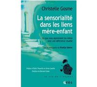 La sensorialité dans les liens mère-enfant Christelle Gosme (Auteur), Khadija Idamar (Auteur), Edith Thoueille (Préface), Drina Candilis (Préface), Bernard Golse (Postface)