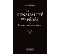 La sensualité des pédés Ou La peau grande ouverte - Mickaël Délis - Ecarlate Eds - broché - Roman