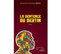 La sentence du destin - Apolinaire Amadou Diatta - L'harmattan - broché - Roman
