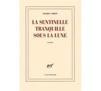 La sentinelle tranquille sous la lune - Soazig Aaron - Gallimard - broché - Roman