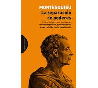 La separación de poderes: Sobre las leyes que configuran la libertad política, entendida esta en su relación con la constitución