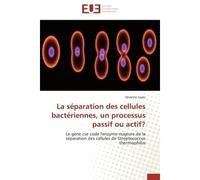 La séparation des cellules bactériennes, un processus passif ou actif? - Layec-S - Universitaires Europeennes - broché - Essai