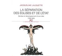 La Séparation Des Eglises Et De L'etat - Genèse Et Développement D'une Idée (1789-1905)
