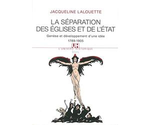 La Séparation des Eglises et de l'Etat. Genèse et développement d'une idée (1789-1905)