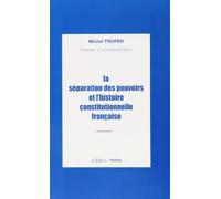 La separation des pouvoirs et l'histoire constitutionnelle française