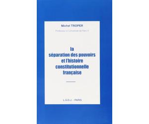 La separation des pouvoirs et l'histoire constitutionnelle française