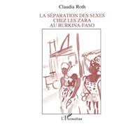 La séparation des sexes chez les Zara au Burkina-Faso - Claudia Roth - L'harmattan - broché - Livre