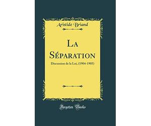 La Séparation: Discussion de la Loi, (1904-1905) (Classic Reprint)