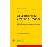 La Sepmaine ou Creation du monde Annotations de Pantaleon Thevenin - Guillaume De Saluste Du Bartas - Classiques Garnier - broché - Poésie