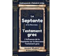 La Septante et le Nouveau Testament grec (Libérer la sagesse ancienne): L'influence de la Septante sur le Nouveau Testament grec