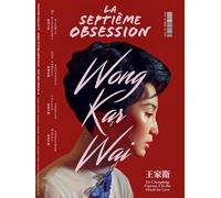 La Septième Obsession n°63 : Wong Kar Wai - Mars/Avril 2026