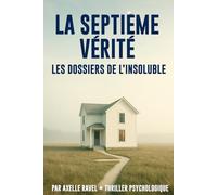 La Septième Vérité: Les Dossiers de l’Insoluble - Tome 1