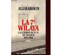 La Septième Wilaya. La guerre du FLN en France (1954-1962)