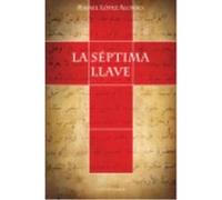 La Séptima Llave - RAFAEL LOPEZ ALONSO, Rafael López Alonso Rafael Lopez Alonso, Rafael López Alonso (Auteur)