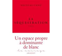La sequestration Roman - collection Le Courage dirigée par Charles Dantzig - Nicolas Cano - Grasset - broché - Roman
