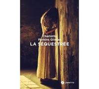 La Séquestrée Charlotte Perkins Gilman (Auteur), Diane de Margerie (Traduction)