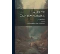 La Serbie Contemporaine: Économie Politique, Sociale, Commerciale