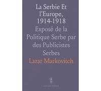 La Serbie Et l'Europe, 1914-1918: Exposé de la Politique Serbe par des Publicistes Serbes
